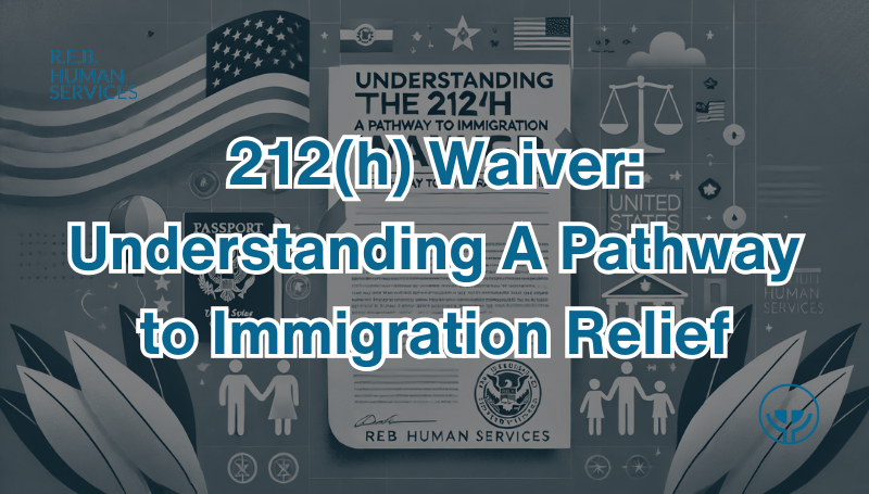 212(h) Waiver Understanding A Pathway to Immigration Relief